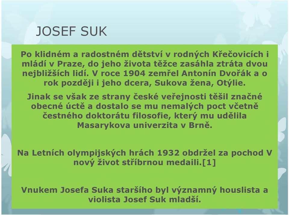 Jinak se však ze strany české veřejnosti těšil značné obecné úctě a dostalo se mu nemalých poct včetně čestného doktorátu filosofie, který