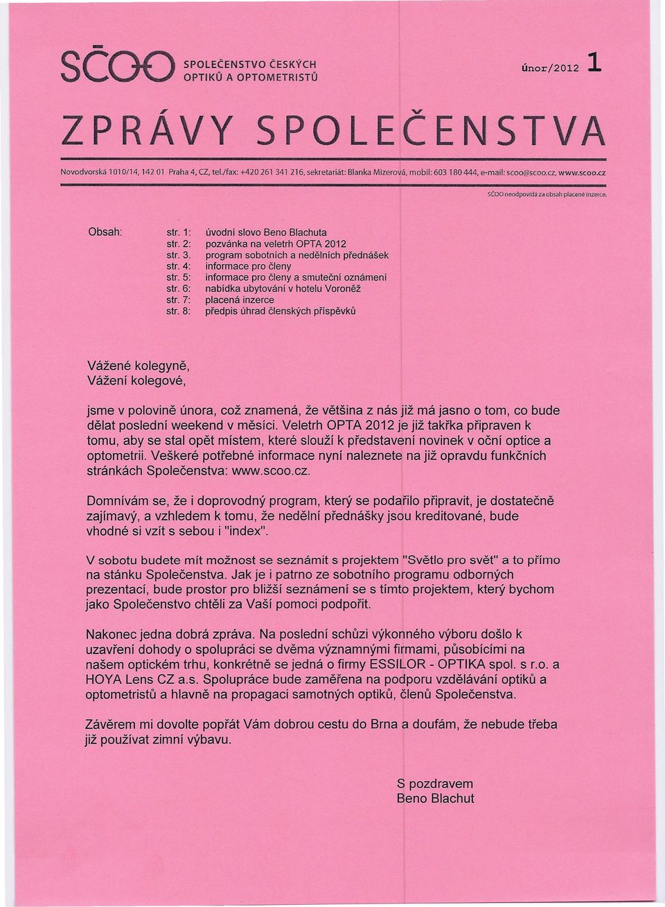 8: úvodní slovo Beno Blachuta pozvánka na veletrh OPTA 2012 program sobotních a nedělních přednášek informace pro členy informace pro členy a smuteční oznámení nabídka ubytování v hotelu Voroněž