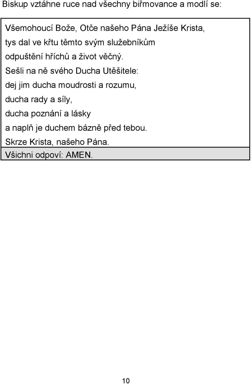 Sešli na ně svého Ducha Utěšitele: dej jim ducha moudrosti a rozumu, ducha rady a síly,