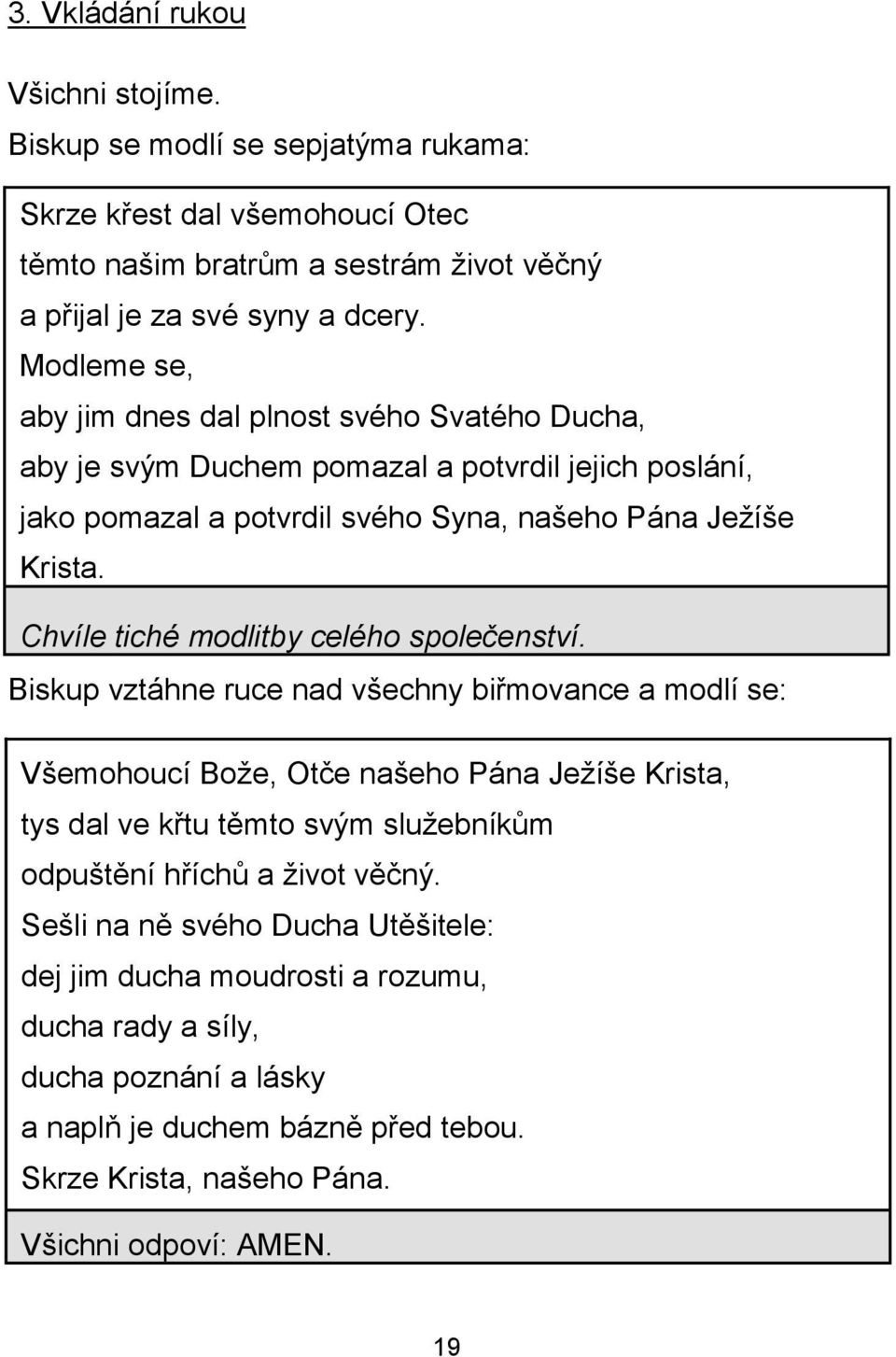 Chvíle tiché modlitby celého společenství.