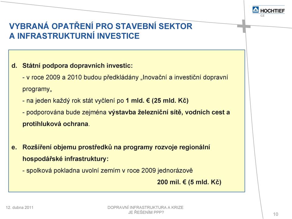 jeden každý rok stát vyčlení po 1 mld. (25 mld.