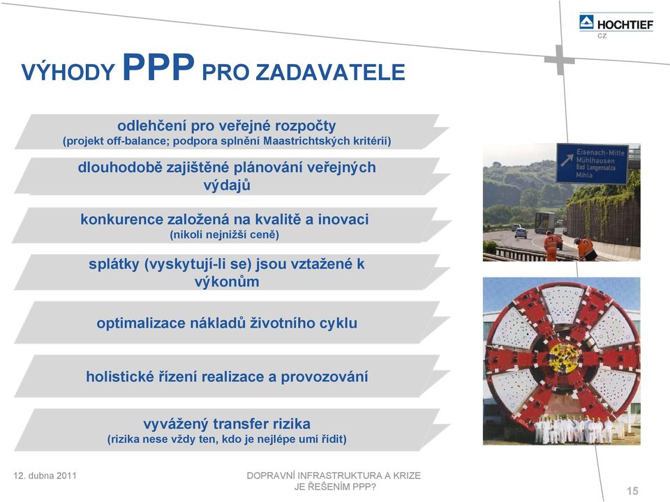 inovaci (nikoli nejnižší ceně) splátky (vyskytují-li se) jsou vztažené k výkonům optimalizace nákladů