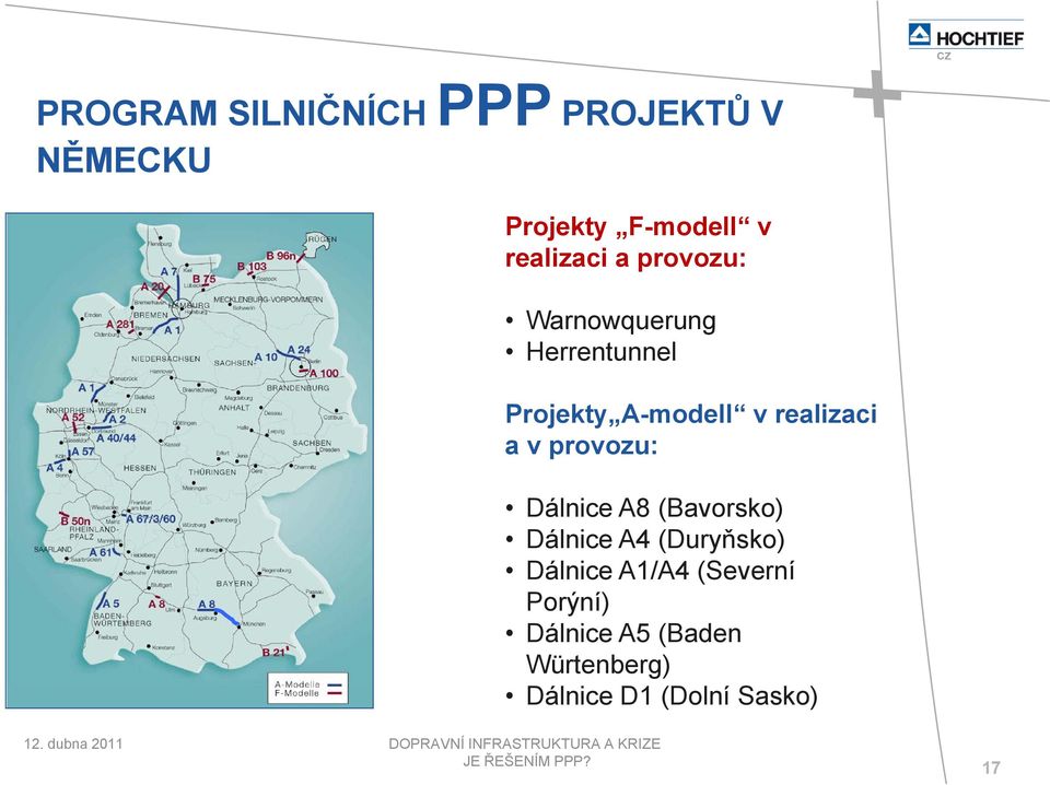 realizaci a v provozu: Dálnice A8 (Bavorsko) Dálnice A4 (Duryňsko)