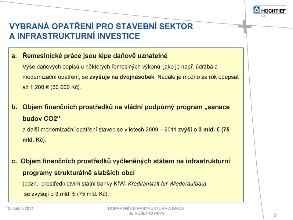 údržba a modernizační opatření, se zvyšuje na dvojnásobek. Nadále je možno za rok odepsat až 1.200 (30.000 Kč). b.