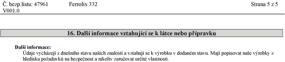 Údaje vycházejí z dnešního stavu našich znalostí a vztahují se k výrobku