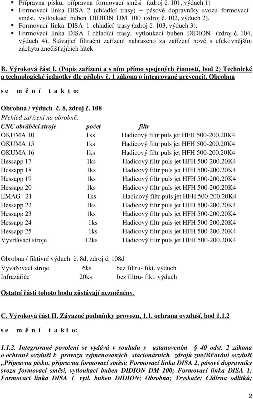 Stávající filtrační zařízení nahrazeno za zařízení nové s efektivnějším záchytu znečišťujících látek B. Výroková část I.