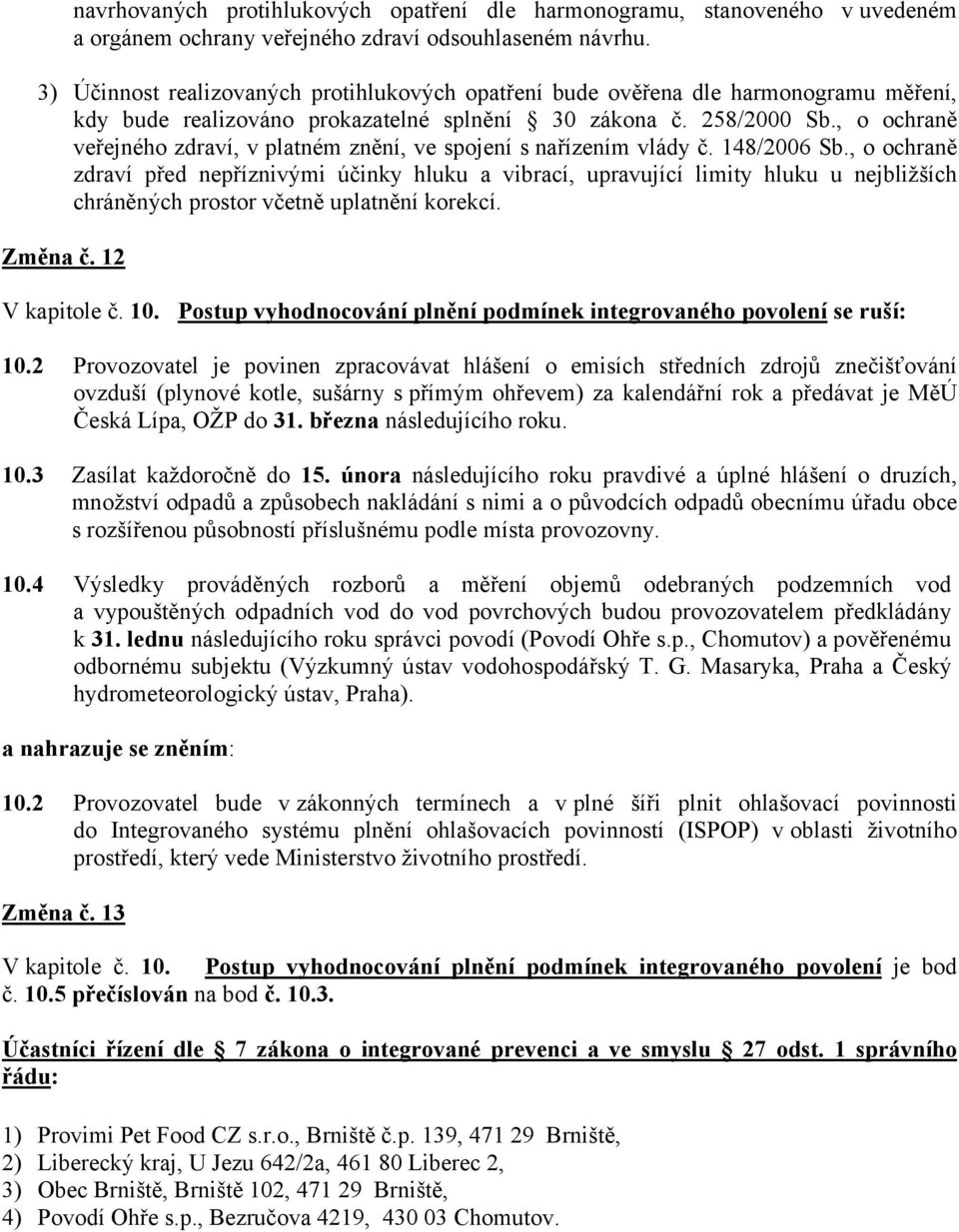 , o ochraně veřejného zdraví, v platném znění, ve spojení s nařízením vlády č. 148/2006 Sb.