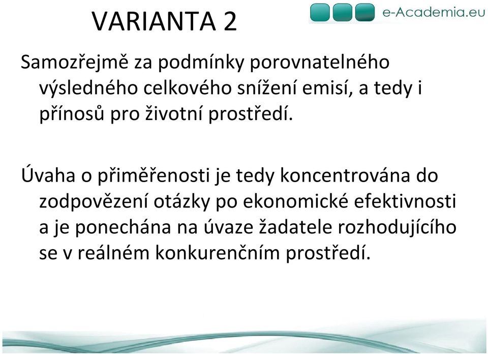 Úvaha o přiměřenosti je tedy koncentrována do zodpovězení otázky po