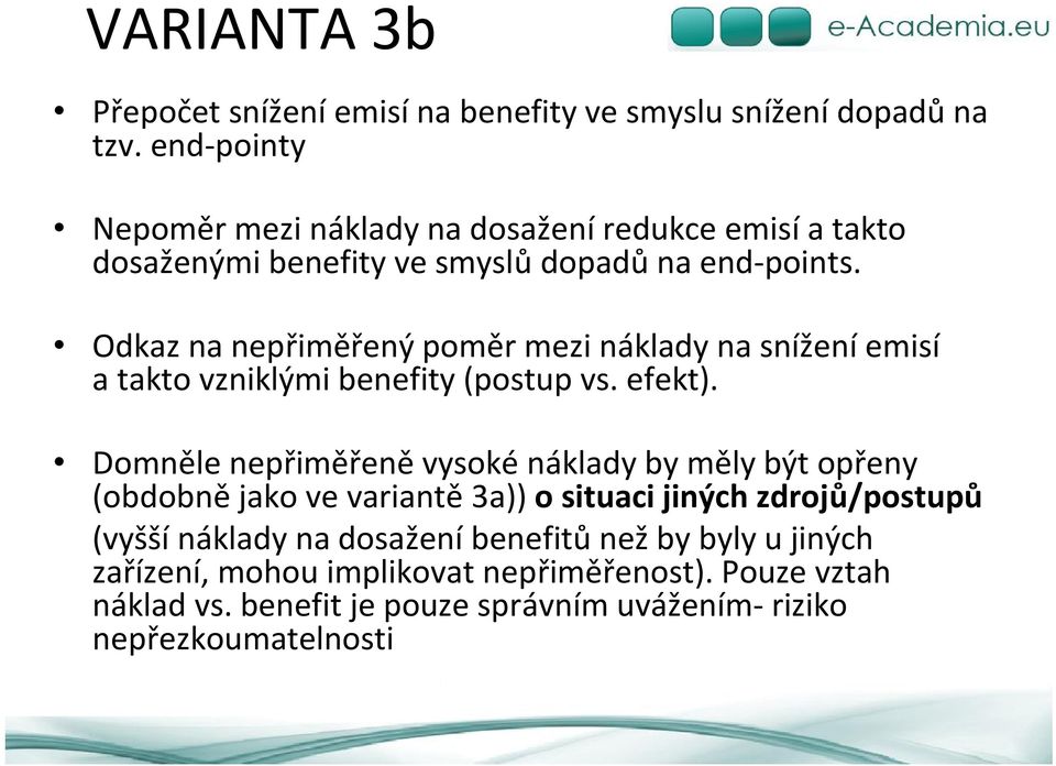 Odkaz na nepřiměřený poměr mezi náklady na snížení emisí a takto vzniklými benefity (postup vs. efekt).