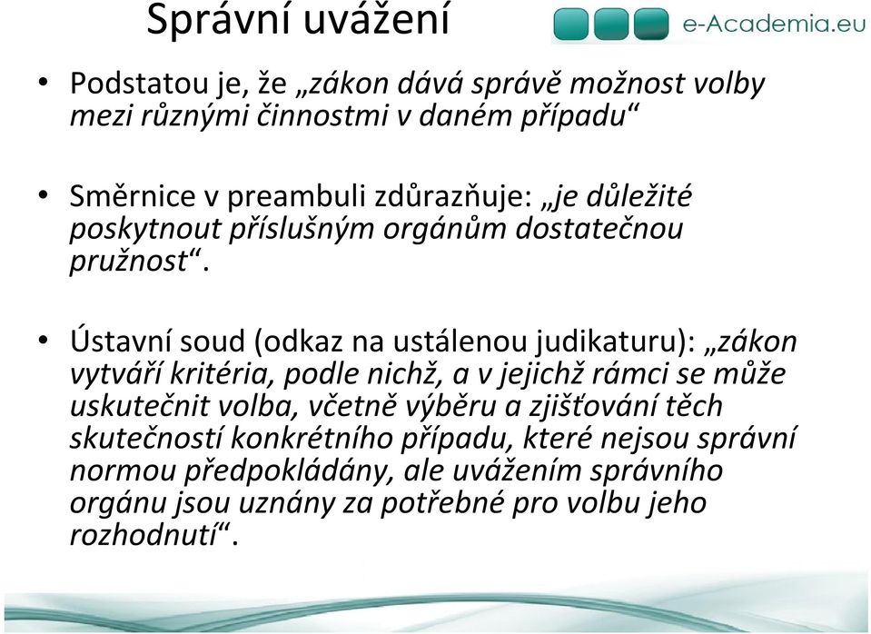 Ústavní soud (odkaz na ustálenou judikaturu): zákon vytváří kritéria, podle nichž, a v jejichž rámci se může uskutečnit volba,