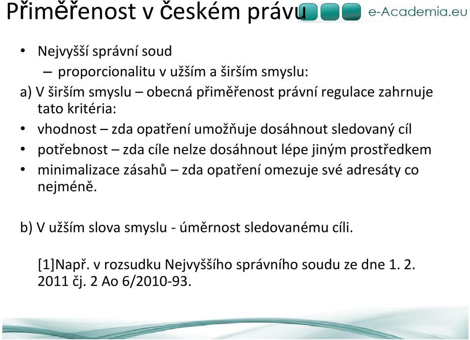 cíle nelze dosáhnout lépe jiným prostředkem minimalizace zásahů zda opatření omezuje své adresáty co nejméně.