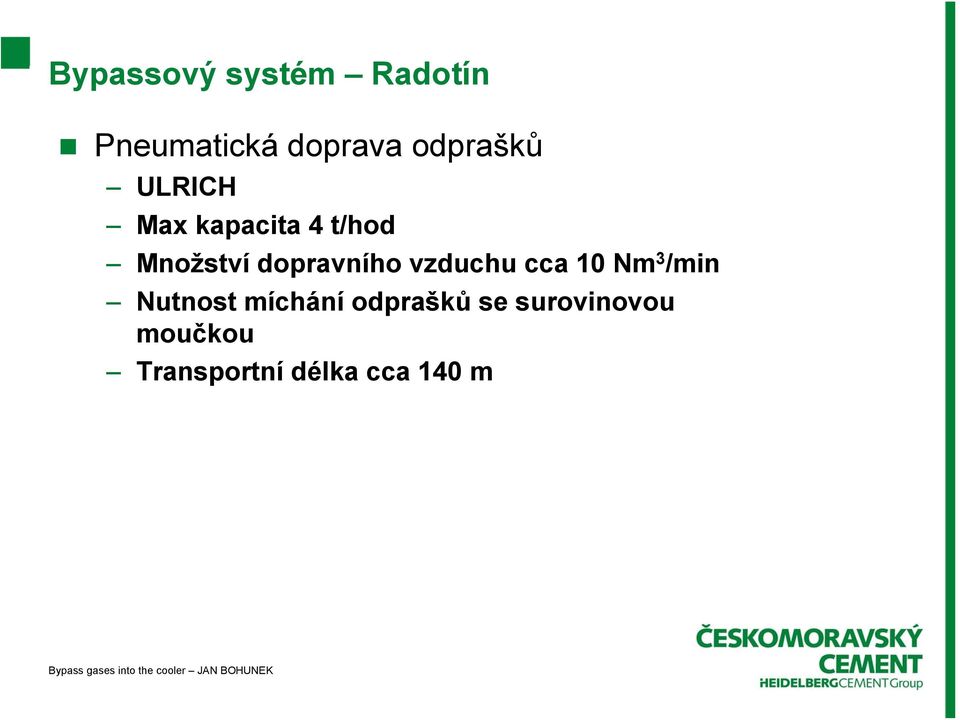 dopravního vzduchu cca 10 Nm 3 /min Nutnost