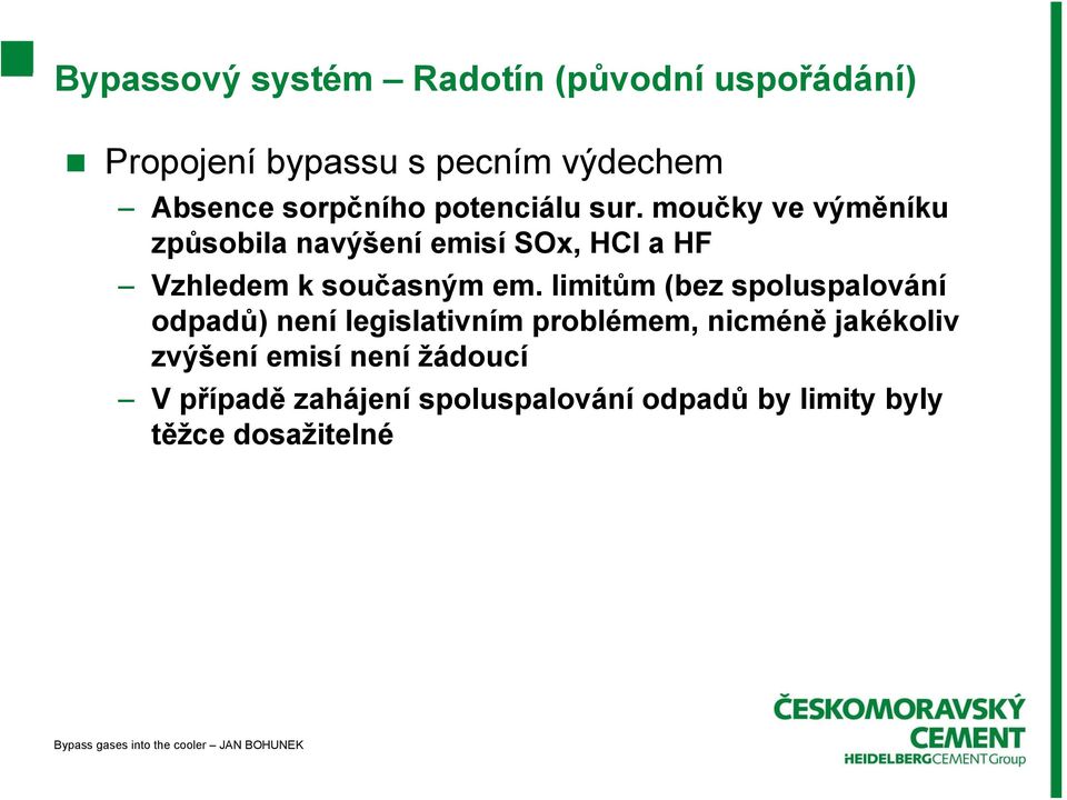 moučky ve výměníku způsobila navýšení emisí SOx, HCl a HF Vzhledem k současným em.