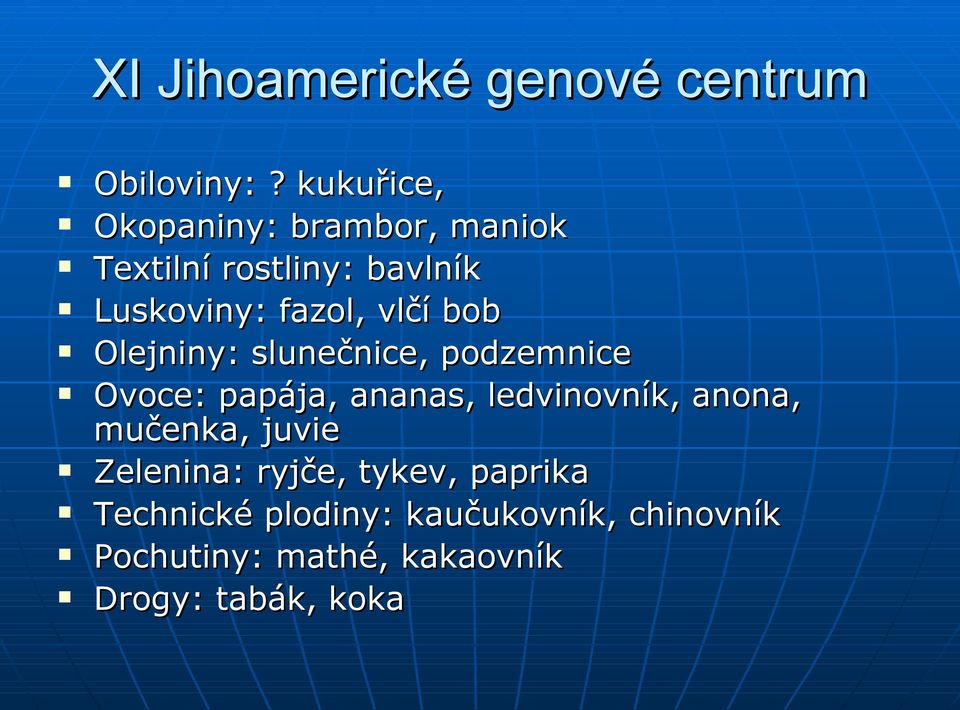 bob Olejniny: slunečnice, podzemnice Ovoce: papája, ananas, ledvinovník, anona,