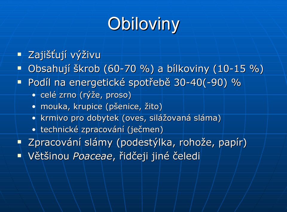 (pšenice, žito) krmivo pro dobytek (oves, silážovaná sláma) technické zpracování