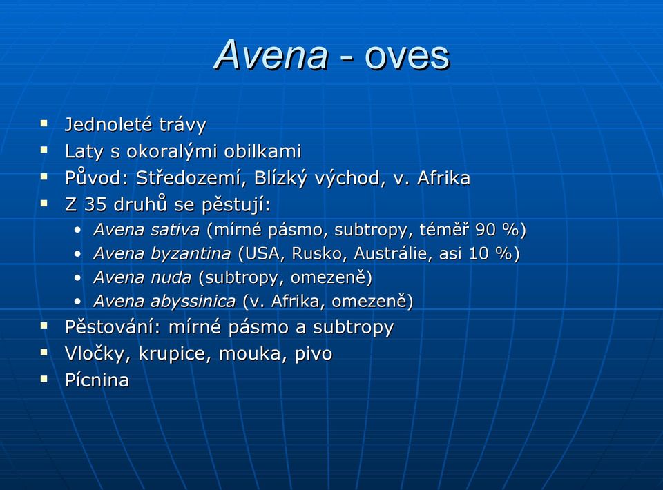 90 %) byzantina (USA, Rusko, Austr álie, asi 10 %) nuda (subtropy, omezeně) abyssinica (v.