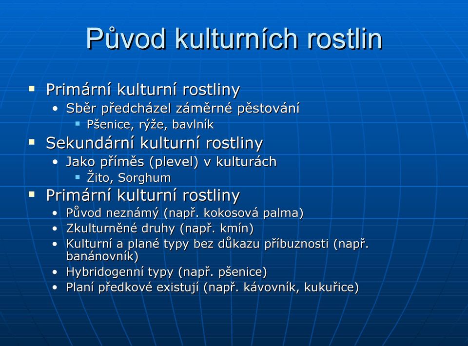 rostliny Původ neznámý (např. kokosová palma) Zkulturněné druhy (např.