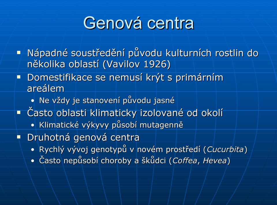 oblasti klimaticky izolované od okolí Klimatické výkyvy působí mutagenně Druhotná genová centra