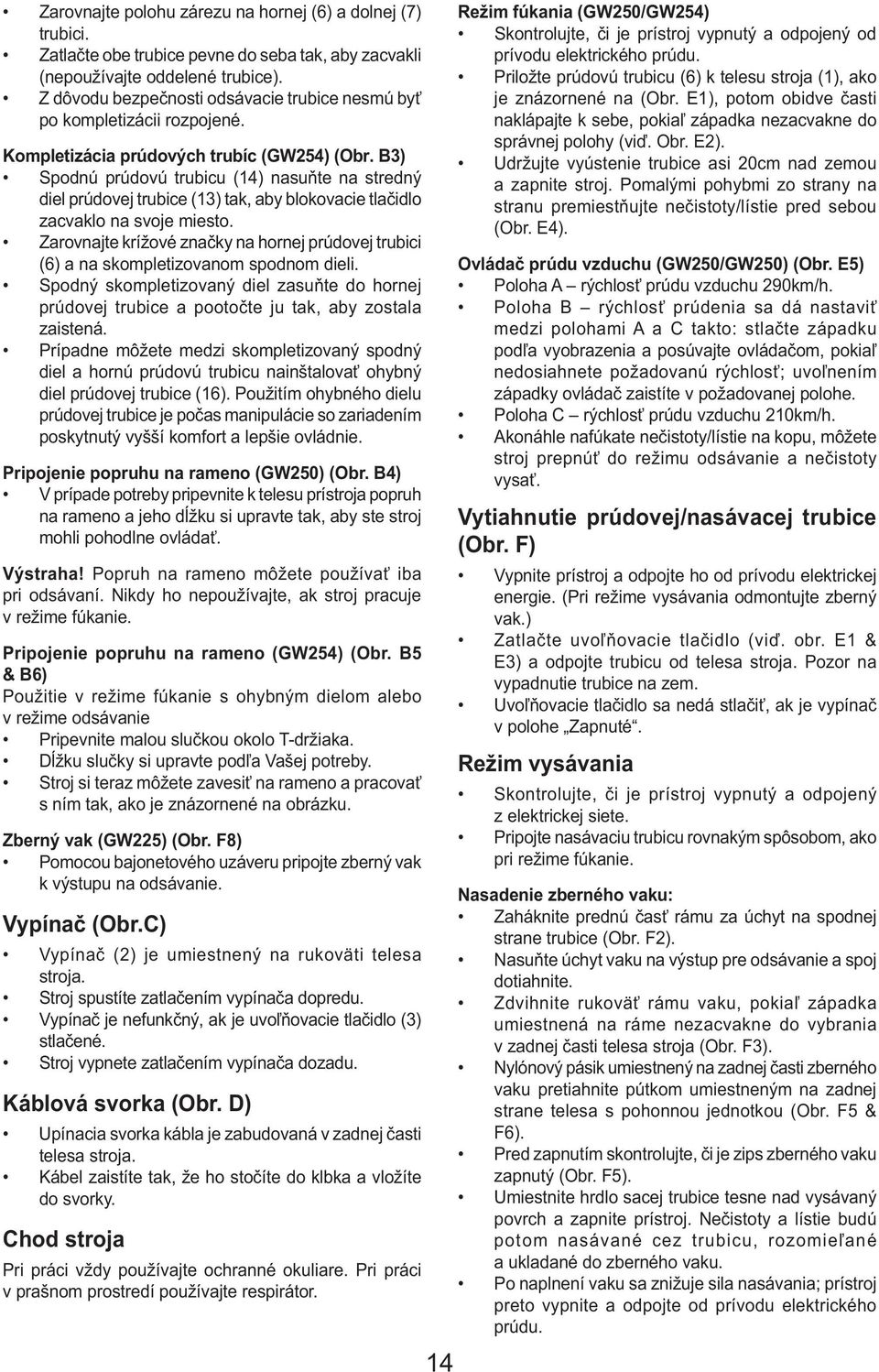 B3) Spodnú prúdovú trubicu (14) nasuňte na stredný diel prúdovej trubice (13) tak, aby blokovacie tlačidlo zacvaklo na svoje miesto.