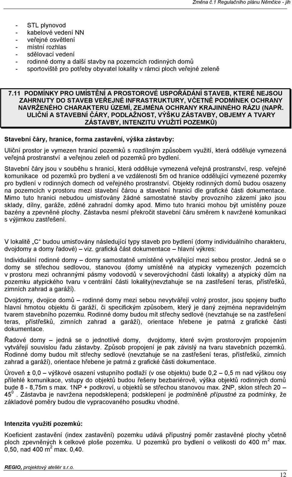 11 PODMÍNKY PRO UMÍSTĚNÍ A PROSTOROVÉ USPOŘÁDÁNÍ STAVEB, KTERÉ NEJSOU ZAHRNUTY DO STAVEB VEŘEJNÉ INFRASTRUKTURY, VČETNĚ PODMÍNEK OCHRANY NAVRŽENÉHO CHARAKTERU ÚZEMÍ, ZEJMÉNA OCHRANY KRAJINNÉHO RÁZU