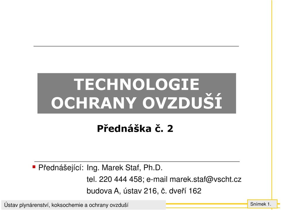 tel. 220 444 458; e-mail marek.staf@vscht.