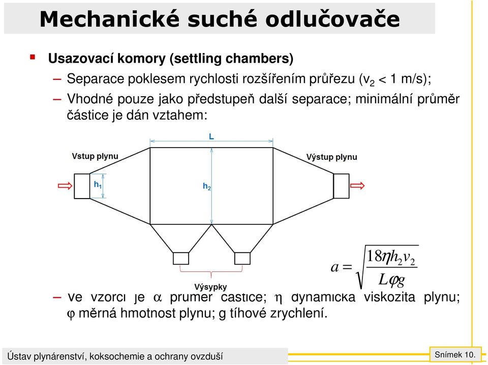 separace; minimální průměr částice je dán vztahem: a = 18 h2v Lϕg η 2 Ve vzorci je α