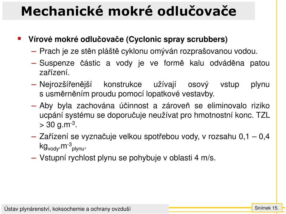 Nejrozšířenější konstrukce užívají osový vstup plynu s usměrněním proudu pomocí lopatkové vestavby.