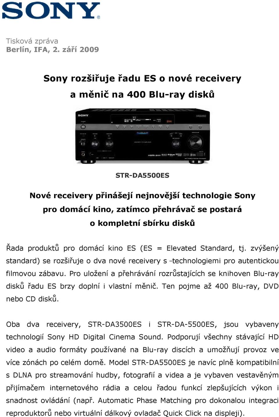 kompletní sbírku disků Řada produktů pro domácí kino ES (ES = Elevated Standard, tj. zvýšený standard) se rozšiřuje o dva nové receivery s technologiemi pro autentickou filmovou zábavu.