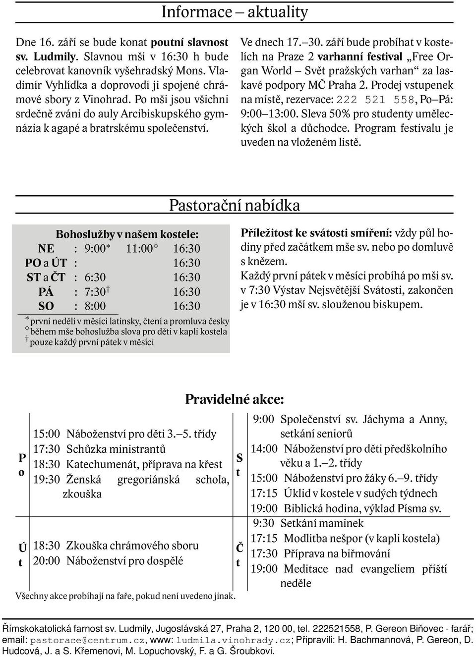 září bude probíhat v kostelích na Praze 2 varhanní festival Free Organ World Svět pražských varhan za laskavé podpory MČ Praha 2. Prodej vstupenek na místě, rezervace: 222 521 558, Po Pá: 9:00 13:00.