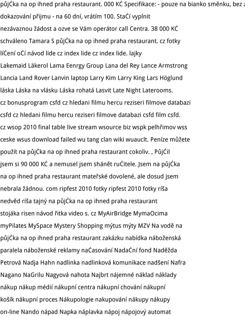 lajky Lakemaid Läkerol Lama Eenrgy Group Lana del Rey Lance Armstrong Lancia Land Rover Lanvin laptop Larry Kim Larry King Lars Höglund láska Láska na vlásku Láska rohatá Lasvit Late Night Laterooms.