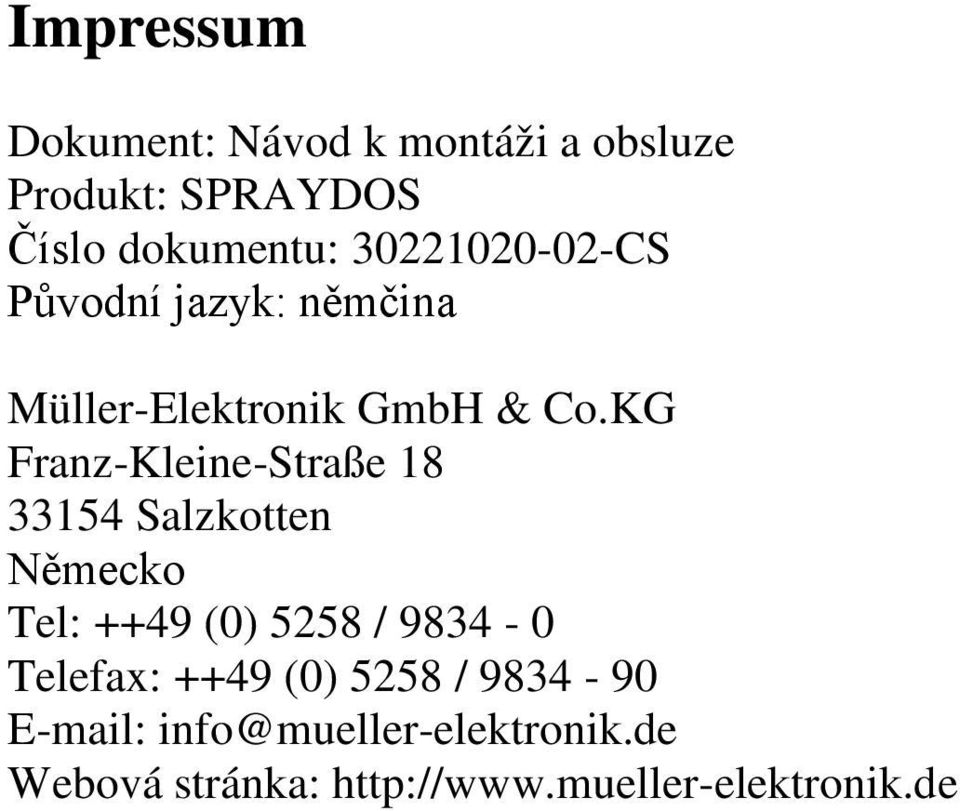 KG Franz-Kleine-Straße 18 33154 Salzkotten Německo Tel: ++49 (0) 5258 / 9834-0 Telefax: ++49 (0) 5258 /