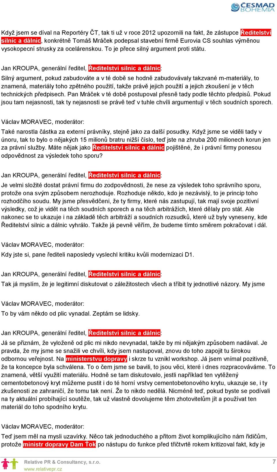 Silný argument, pokud zabudováte a v té době se hodně zabudovávaly takzvané m-materiály, to znamená, materiály toho zpětného použití, takže právě jejich použití a jejich zkoušení je v těch