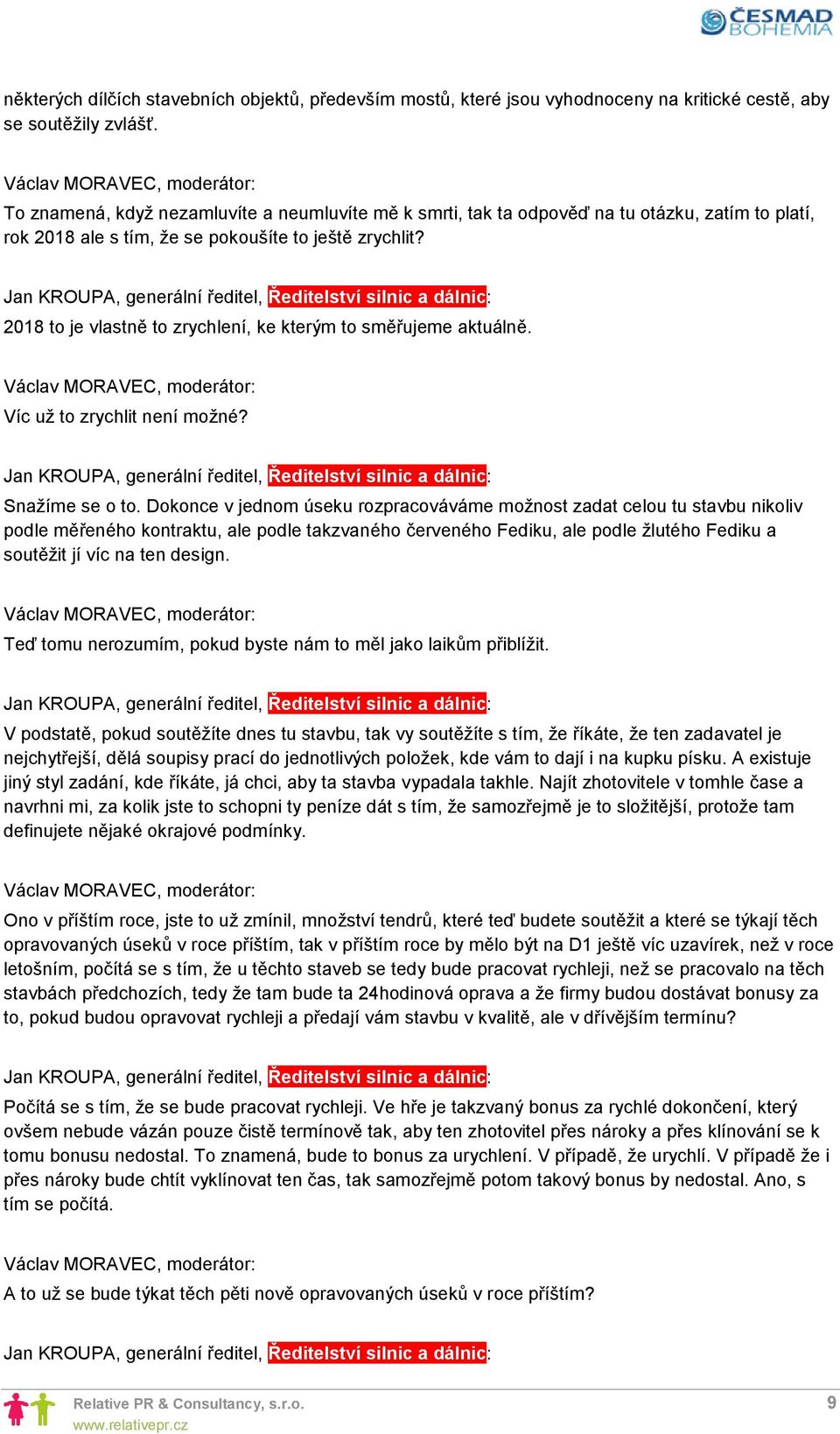 2018 to je vlastně to zrychlení, ke kterým to směřujeme aktuálně. Víc už to zrychlit není možné? Snažíme se o to.