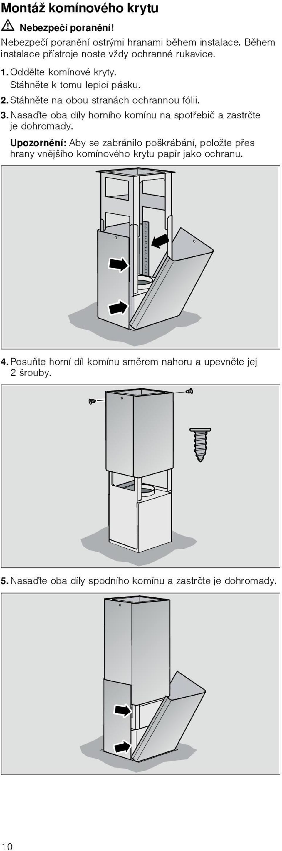 Stáhněte na obou stranách ochrannou fólii. 3. Nasaďte oba díly horního komínu na spotřebič azastrčte je dohromady.