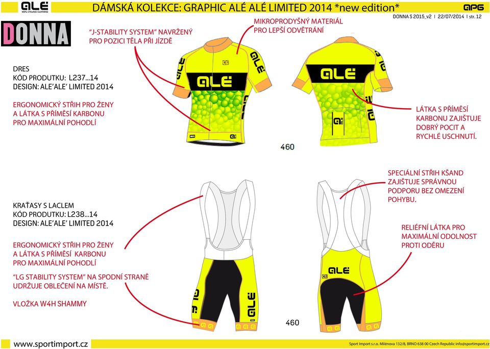 ..14 DESIGN: ALE ALE LIMITED 2014 ERGONOMICKÝ STŘIH PRO ŽENY A LÁTKA S PŘÍMĚSÍ KARBONU PRO MAXIMÁLNÍ POHODLÍ LÁTKA S PŘÍMĚSÍ KARBONU ZAJIŠTUJE DOBRÝ POCIT A RYCHLÉ USCHNUTÍ.