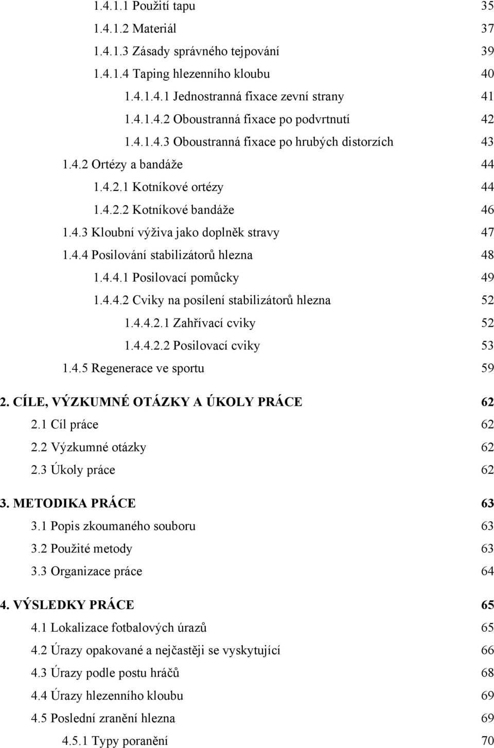 4.4.1 Posilovací pomůcky 49 1.4.4.2 Cviky na posílení stabilizátorů hlezna 52 1.4.4.2.1 Zahřívací cviky 52 1.4.4.2.2 Posilovací cviky 53 1.4.5 Regenerace ve sportu 59 2.