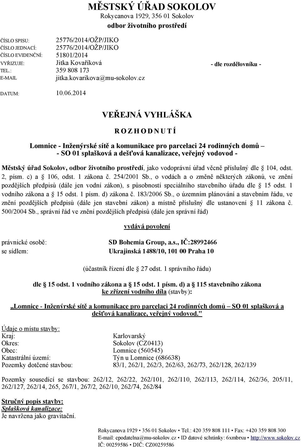 2014 VEŘEJNÁ VYHLÁŠKA ROZHODNUTÍ Lomnice - Inženýrské sítě a komunikace pro parcelaci 24 rodinných domů - SO 01 splašková a dešťová kanalizace, veřejný vodovod - Městský úřad Sokolov, odbor životního