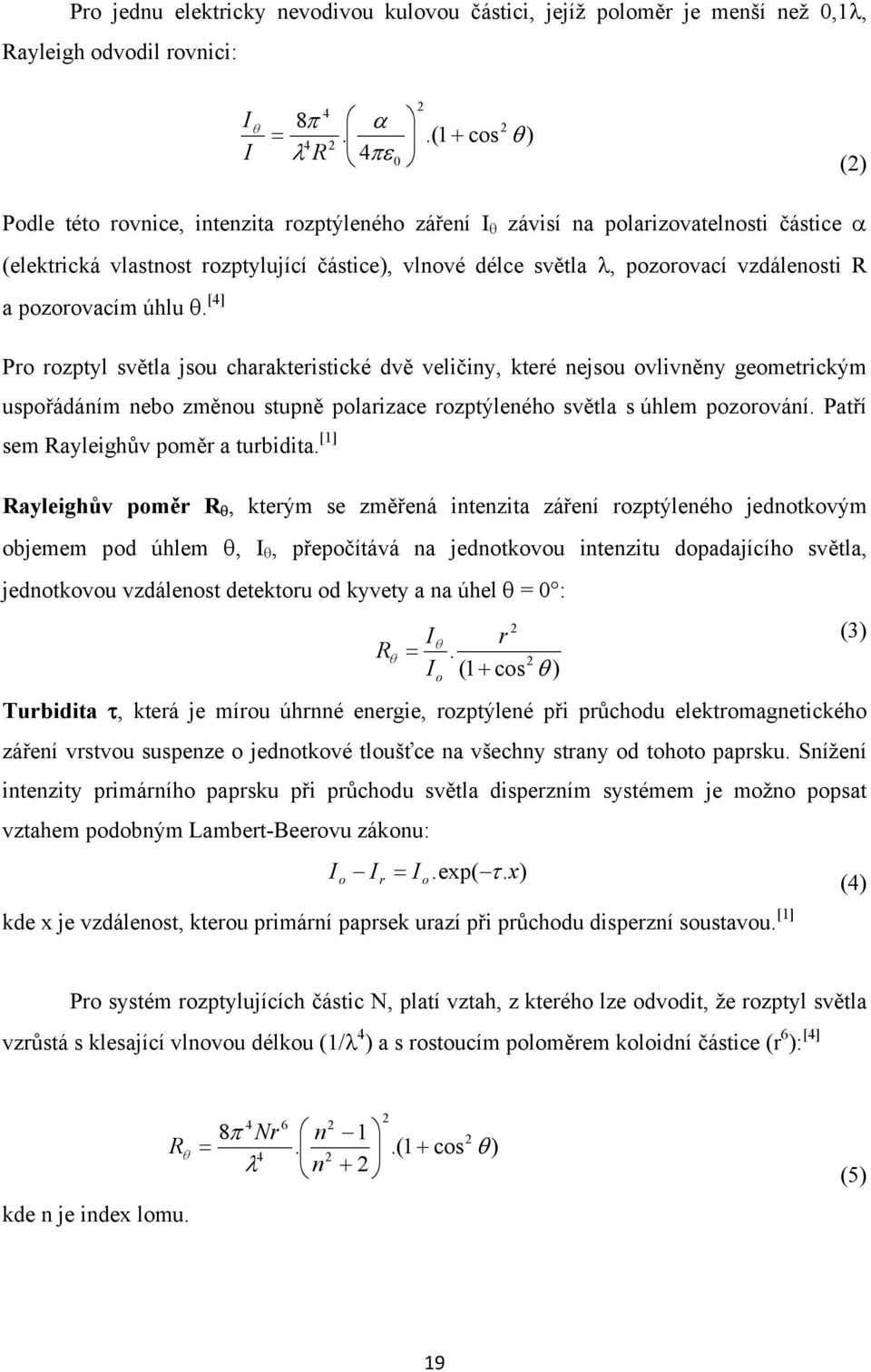 pozorovací vzdálenosti R a pozorovacím úhlu θ.