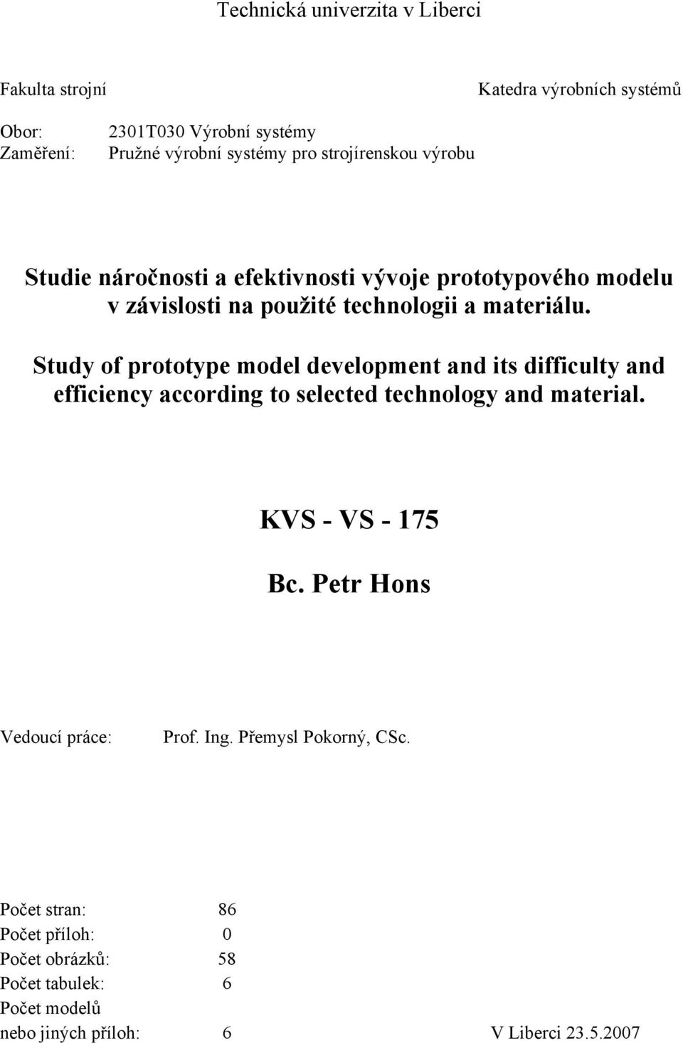 Study of prototype model development and its difficulty and efficiency according to selected technology and material. KVS - VS - 175 Bc.