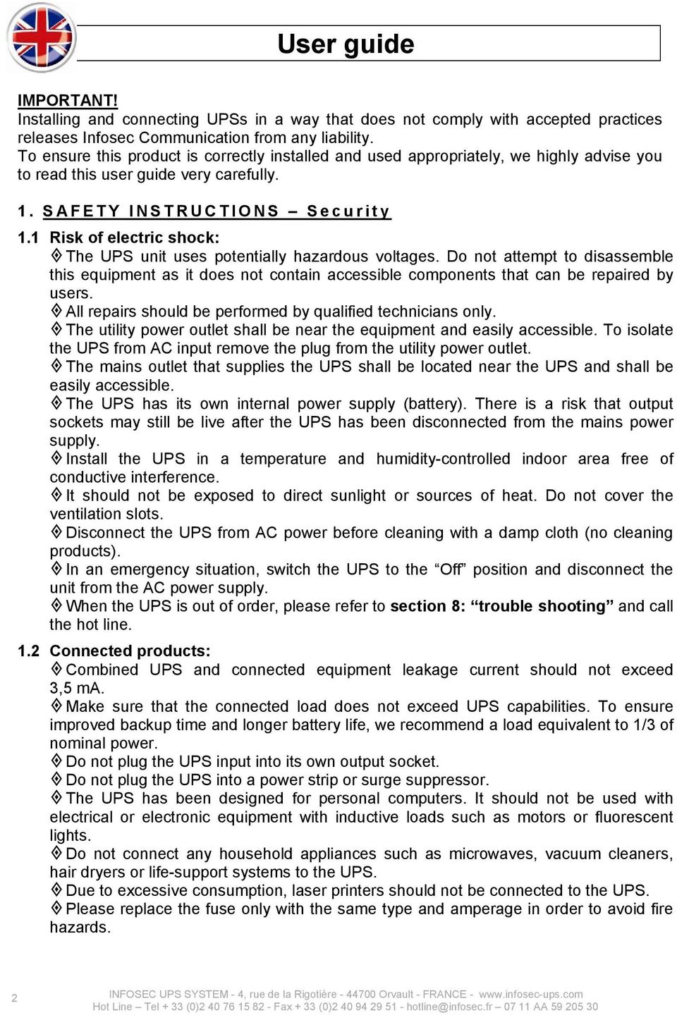 1 Risk of electric shock: The UPS unit uses potentially hazardous voltages. Do not attempt to disassemble this equipment as it does not contain accessible components that can be repaired by users.