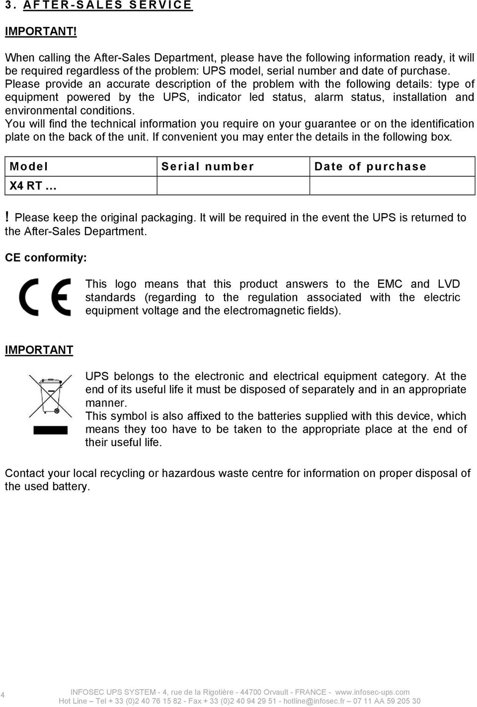 Please provide an accurate description of the problem with the following details: type of equipment powered by the UPS, indicator led status, alarm status, installation and environmental conditions.