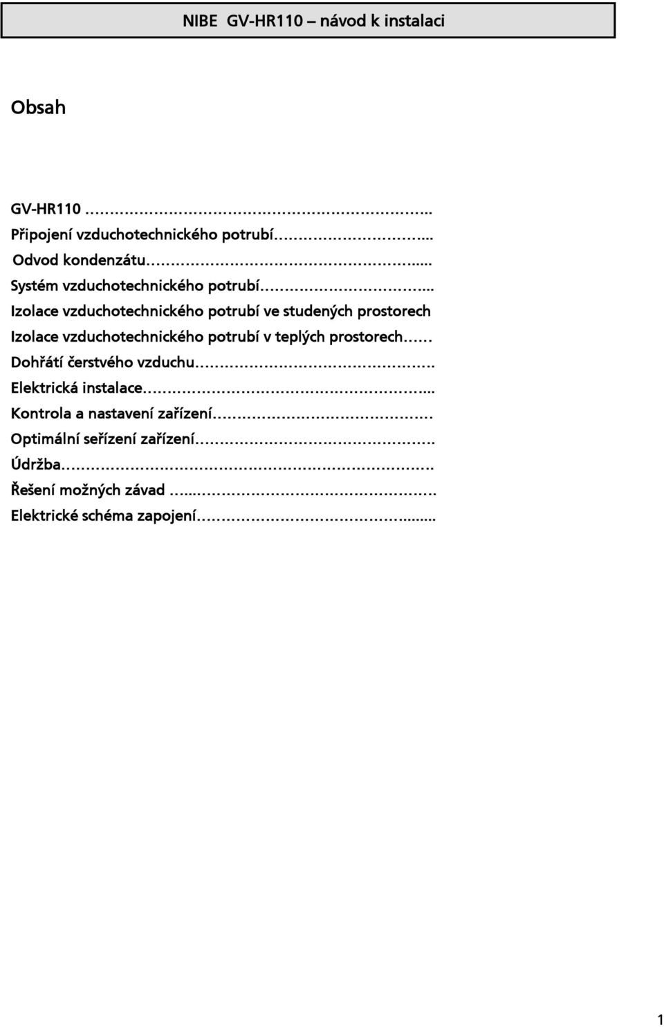 .. Izolace vzduchotechnického potrubí ve studených prostorech Izolace vzduchotechnického potrubí v