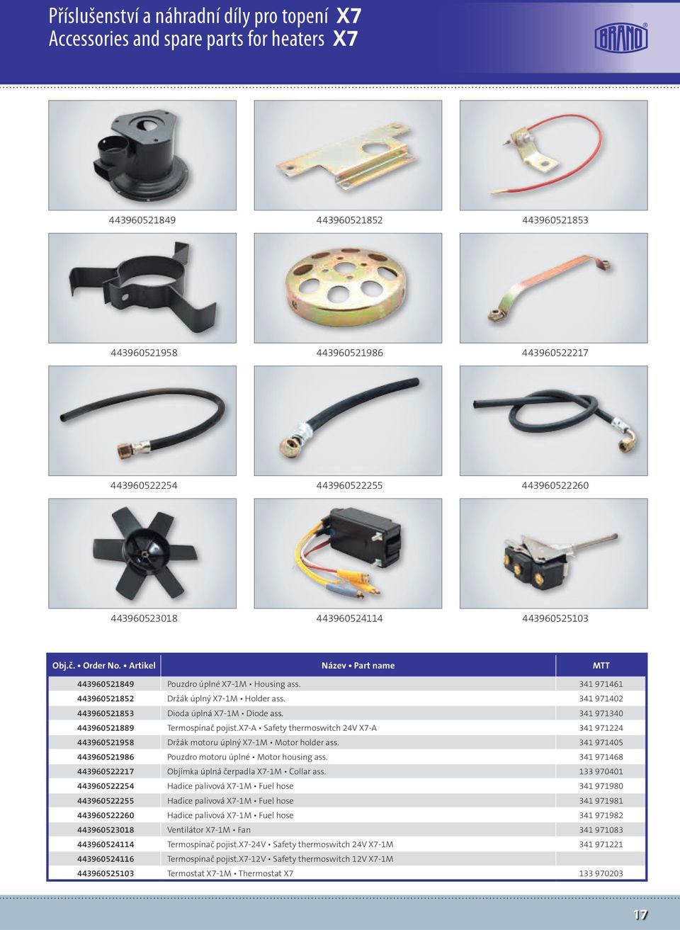 341 971402 443960521853 Dioda úplná X7-1M Diode ass. 341 971340 443960521889 Termospínač pojist.x7-a Safety thermoswitch 24V X7-A 341 971224 443960521958 Držák motoru úplný X7-1M Motor holder ass.