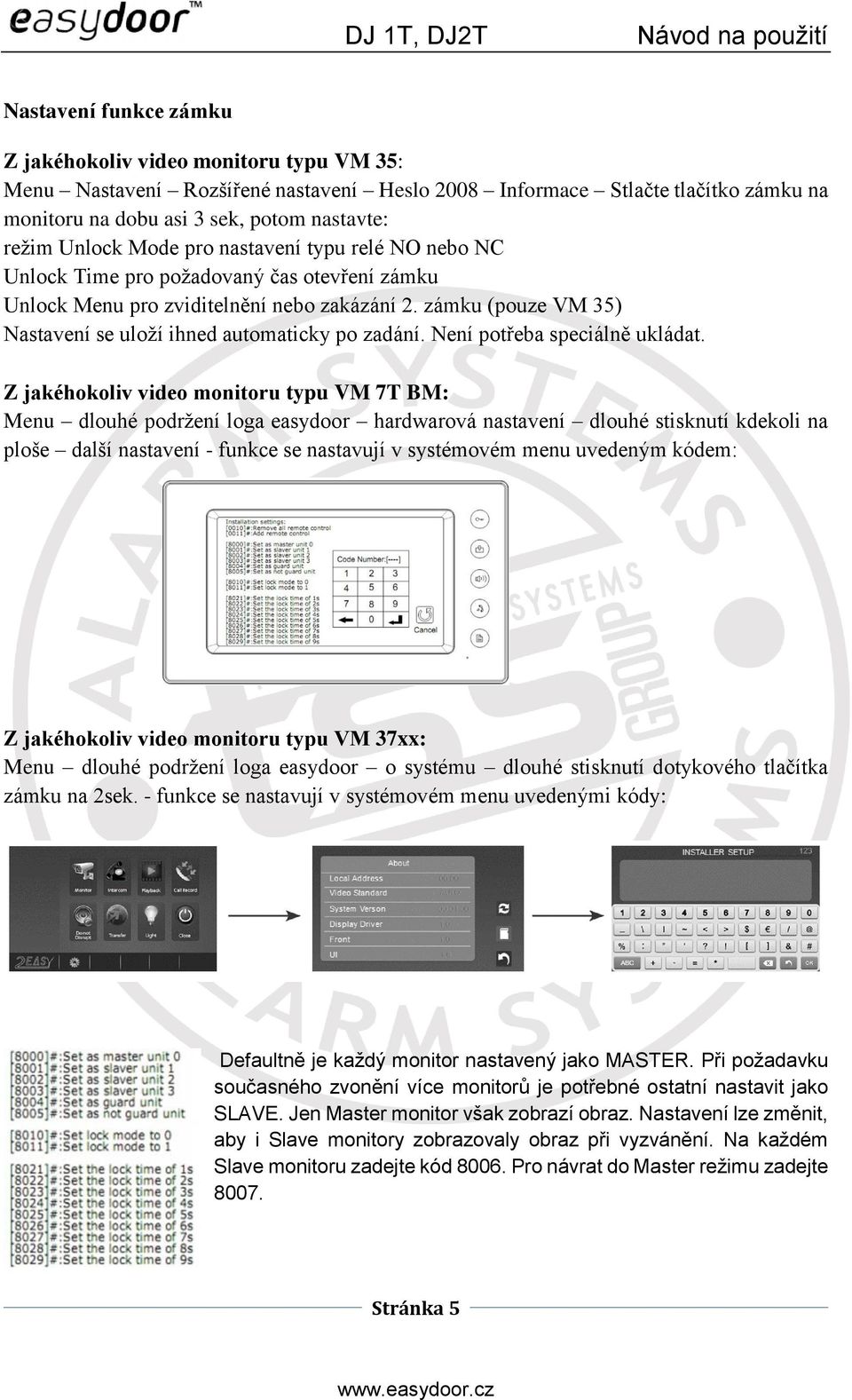 zámku (pouze VM 35) Nastavení se uloží ihned automaticky po zadání. Není potřeba speciálně ukládat.