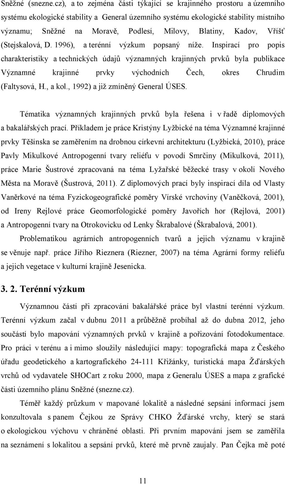 Blatiny, Kadov, Vříšť (Stejskalová, D. 1996), a terénní výzkum popsaný níže.
