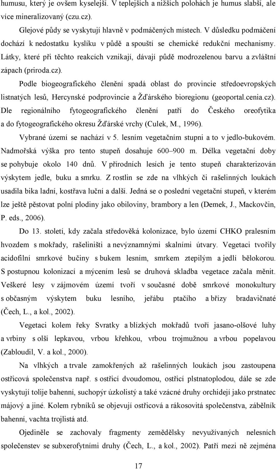 Látky, které při těchto reakcích vznikají, dávají půdě modrozelenou barvu a zvláštní zápach (priroda.cz).