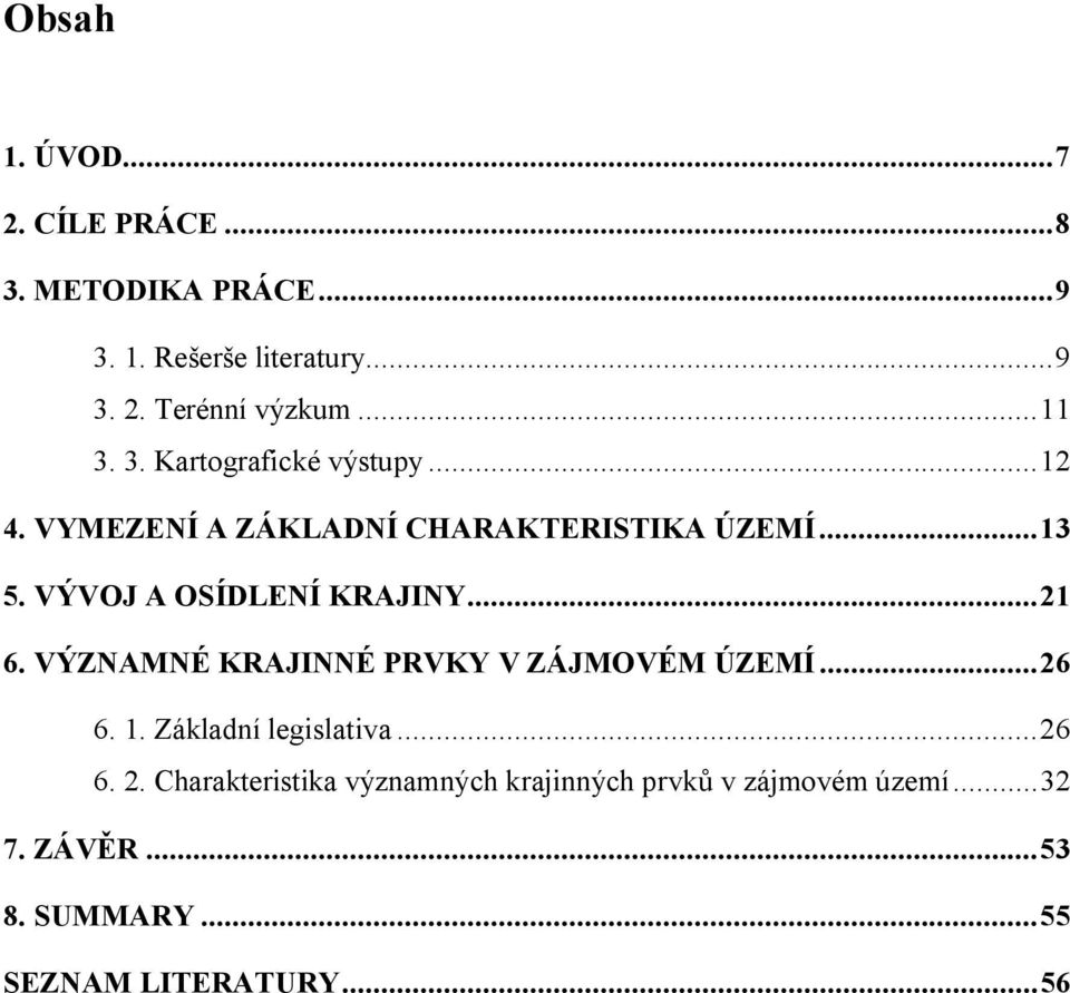 VÝVOJ A OSÍDLENÍ KRAJINY... 21 6. VÝZNAMNÉ KRAJINNÉ PRVKY V ZÁJMOVÉM ÚZEMÍ... 26 6. 1. Základní legislativa.