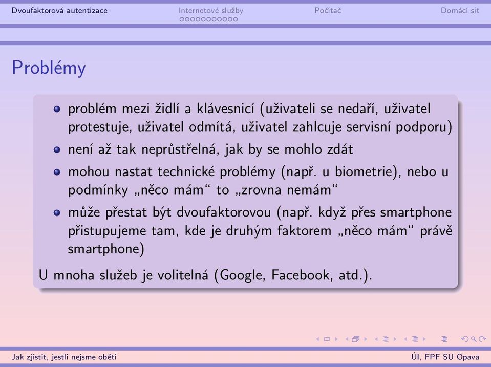 u biometrie), nebo u podmínky něco mám to zrovna nemám může přestat být dvoufaktorovou (např.