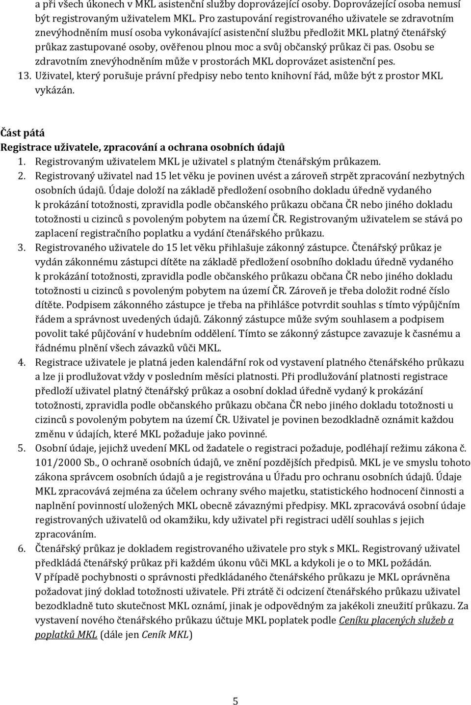 občanský průkaz či pas. Osobu se zdravotním znevýhodněním může v prostorách MKL doprovázet asistenční pes. 13.