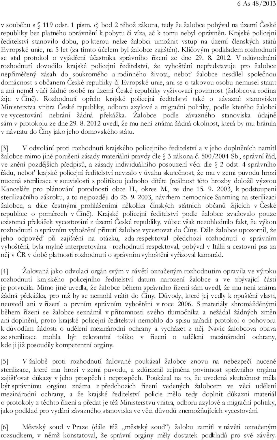 Klíčovým podkladem rozhodnutí se stal protokol o vyjádření účastníka správního řízení ze dne 29. 8. 2012.